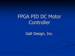 FPGA PID DC Motor Controller Galt Design, Inc.