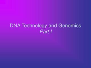 DNA Technology and Genomics Part I