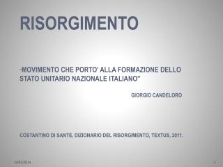 RISORGIMENTO “ MOVIMENTO CHE PORTO’ ALLA FORMAZIONE DELLO STATO UNITARIO NAZIONALE ITALIANO” 					GIORGIO CANDELORO