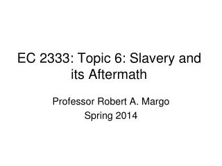 EC 2333: Topic 6: Slavery and its Aftermath