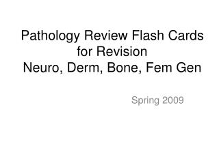 Pathology Review Flash Cards for Revision Neuro, Derm, Bone, Fem Gen