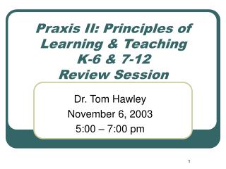 Praxis II: Principles of Learning &amp; Teaching K-6 &amp; 7-12 Review Session