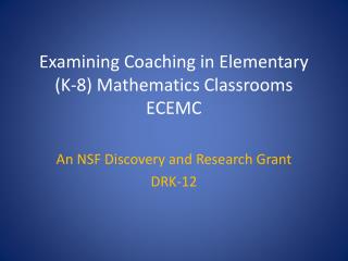 Examining Coaching in Elementary (K-8) Mathematics Classrooms ECEMC