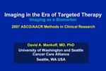 Imaging in the Era of Targeted Therapy Imaging as a Biomarker 2007 ASCO