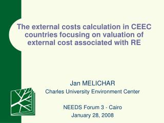 Jan MELICHAR Charles University Environment Center NEEDS Forum 3 - Cairo January 28 , 200 8