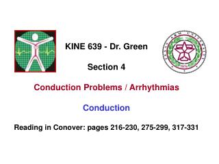 KINE 639 - Dr. Green Section 4 Conduction Problems / Arrhythmias Conduction Reading in Conover: pages 216-230, 275-299,