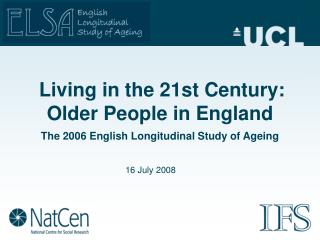 Living in the 21st Century: Older People in England The 2006 English Longitudinal Study of Ageing
