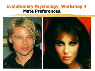 Evolutionary Psychology, Workshop 4 Mate Preferences.