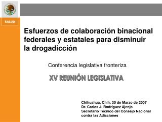 Chihuahua, Chih. 30 de Marzo de 2007 Dr. Carlos J. Rodríguez Ajenjo Secretario Técnico del Consejo Nacional contra las A