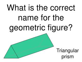 What is the correct name for the geometric figure?