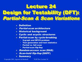 Lecture 24 Design for Testability (DFT): Partial-Scan & Scan Variations