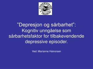 ”Depresjon og sårbarhet”: Kognitiv unngåelse som sårbarhetsfaktor for tilbakevendende depressive episoder. Ved: Marianne