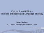 ICU, SLT and FEES The role of Speech and Language Therapy