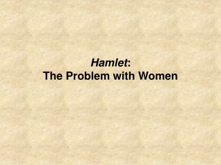 Hamlet : The Problem with Women