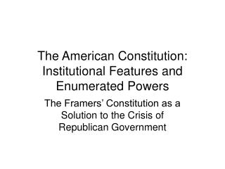 The American Constitution: Institutional Features and Enumerated Powers