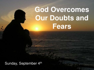 God Overcomes Our Doubts and Fears
