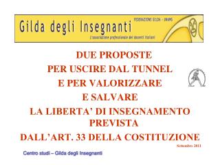 DUE PROPOSTE PER USCIRE DAL TUNNEL E PER VALORIZZARE E SALVARE LA LIBERTA’ DI INSEGNAMENTO PREVISTA DALL’ART. 33 DELLA C
