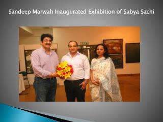 Sandeep Marwah Inaugurated Exhibition of Sabya Sachi