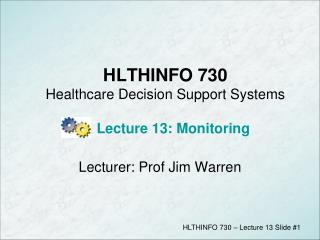 HLTHINFO 730 Healthcare Decision Support Systems Lecture 13: Monitoring