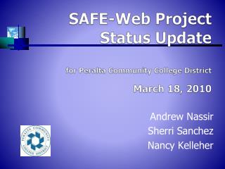 SAFE-Web Project Status Update for Peralta Community College District March 18, 2010