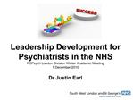 Leadership Development for Psychiatrists in the NHS RCPsych London Division Winter Academic Meeting 1 December 2010 Dr