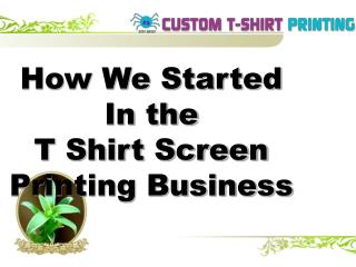 How We Started In the T Shirt Screen Printing Business