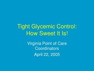 Tight Glycemic Control: How Sweet It Is!