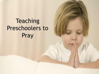 Teaching Preschoolers to Pray
