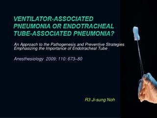 Ventilator-associated Pneumonia or Endotracheal Tube-associated Pneumonia?