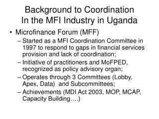 Background to Coordination In the MFI Industry in Uganda