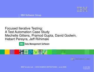 Focused Iterative Testing: A Test Automation Case Study Mechelle Gittens, Pramod Gupta, David Godwin, Hebert Pereyra, J