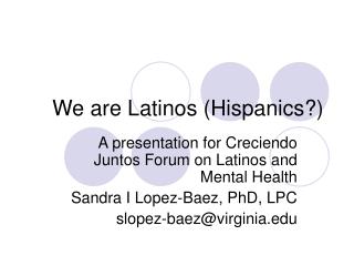 We are Latinos (Hispanics?)