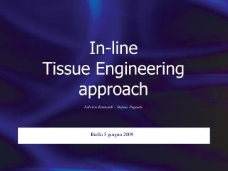 In-line Tissue Engineering approach