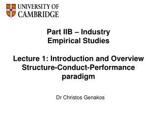 Part IIB – Industry Empirical Studies Lecture 1: Introduction and Overview Structure-Conduct-Performance paradigm