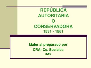 REPÚBLICA AUTORITARIA O CONSERVADORA 1831 - 1861