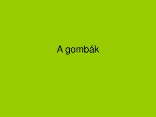 A gombák