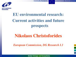 EU environmental research: Current activities and future prospects Nikolaos Christoforides