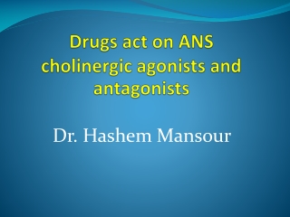 Drugs act on ANS cholinergic agonists and antagonists