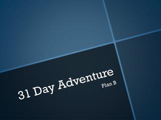 31 Day Adventure