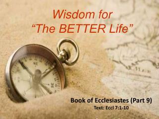 Wisdom for “The BETTER Life”