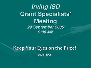 Irving ISD Grant Specialists’ Meeting 29 September 2005 9:00 AM