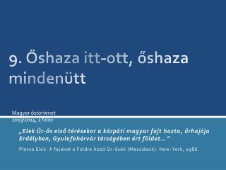9. Őshaza itt-ott, őshaza mindenütt