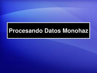 Procesando Datos Monohaz