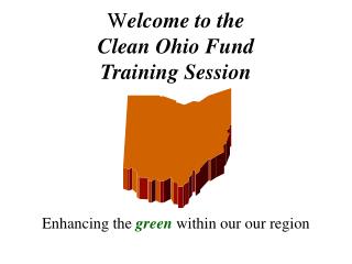 W elcome to the Clean Ohio Fund Training Session
