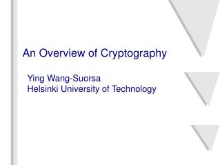 An Overview of Cryptography Ying Wang-Suorsa Helsinki University of Technology