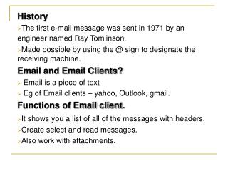 History The first e-mail message was sent in 1971 by an engineer named Ray Tomlinson.