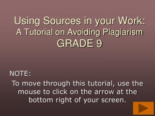 Using Sources in your Work: A Tutorial on Avoiding Plagiarism GRADE 9