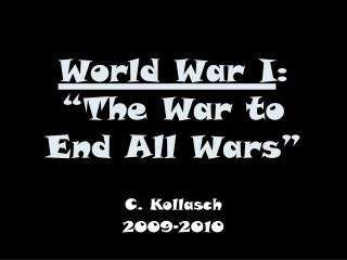 World War I : “The War to End All Wars”