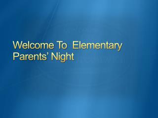 Welcome To Elementary Parents’ Night