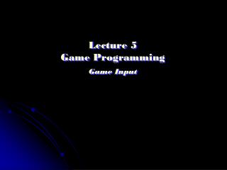 Lecture 5 Game Programming Game Input